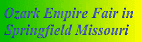 Ozark Empire Fair in 
Springfield Missouri